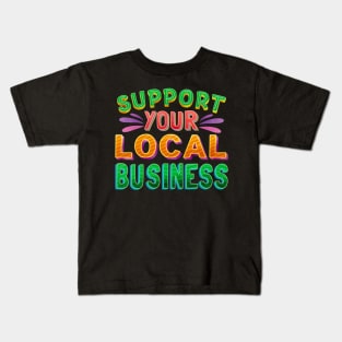 Support Your Local Business Kids T-Shirt